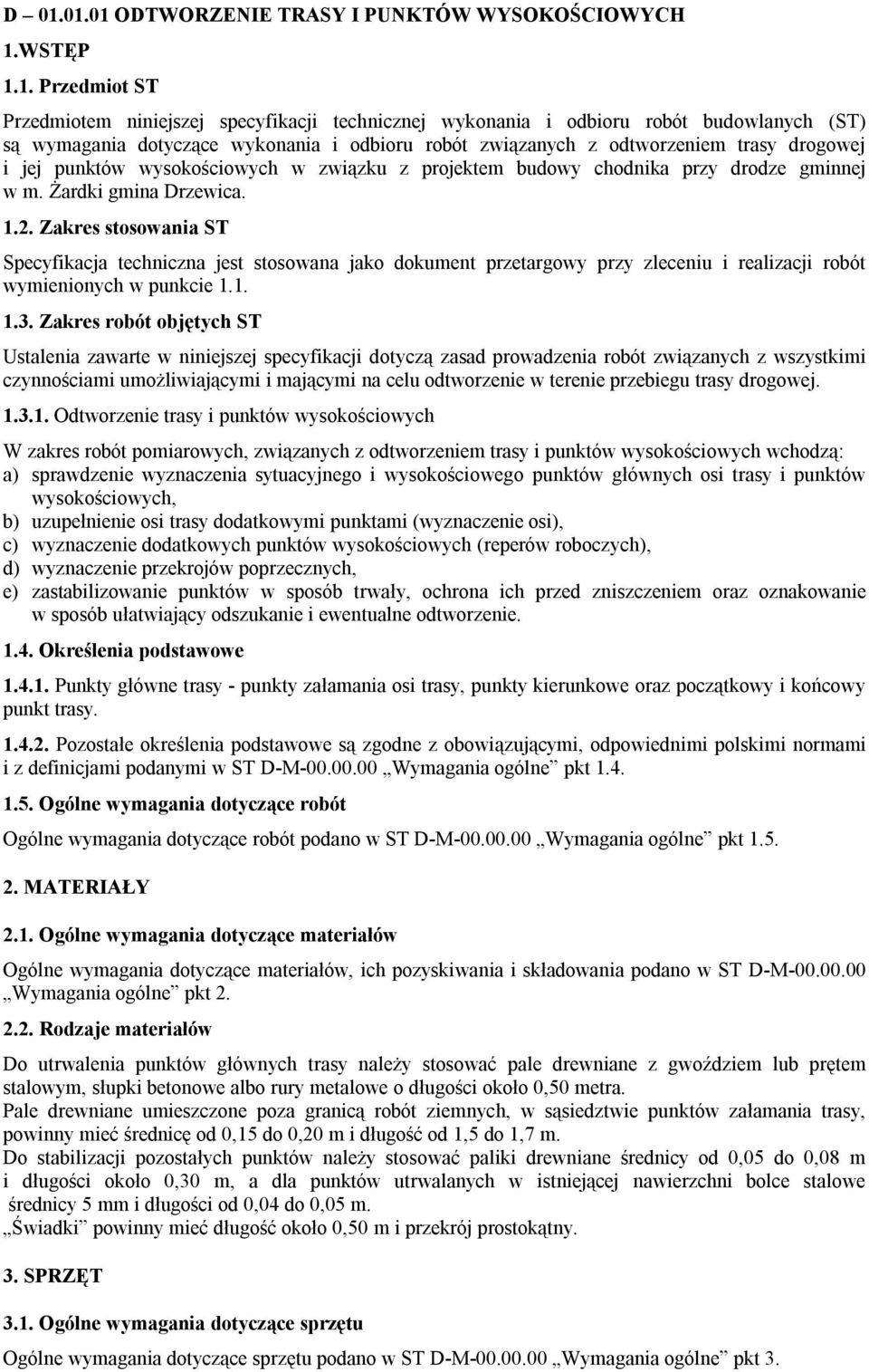 Zakres stosowania ST Specyfikacja techniczna jest stosowana jako dokument przetargowy przy zleceniu i realizacji robót wymienionych w punkcie 1.1. 1.3.