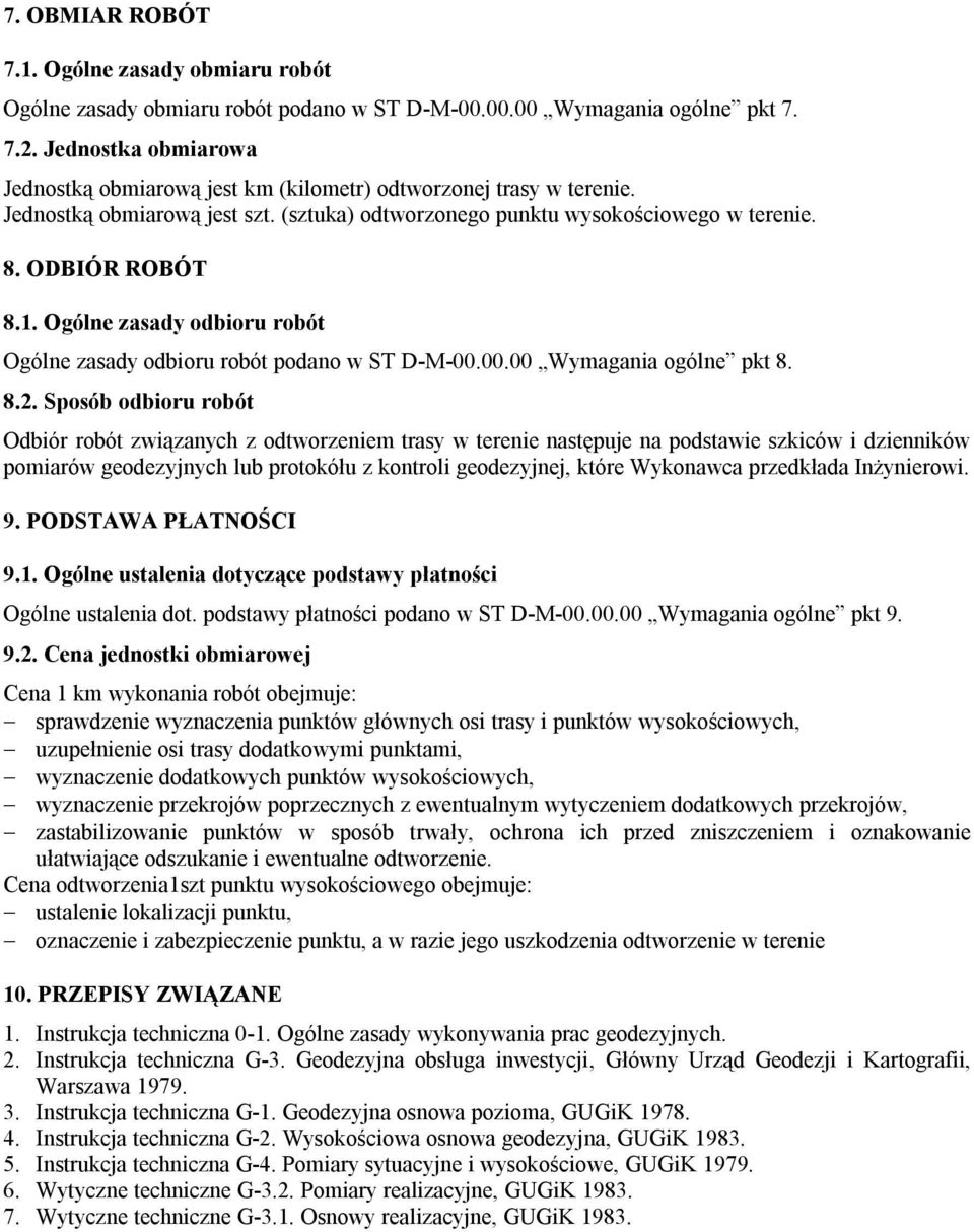 Ogólne zasady odbioru robót Ogólne zasady odbioru robót podano w ST D-M-00.00.00 Wymagania ogólne pkt 8. 8.2.