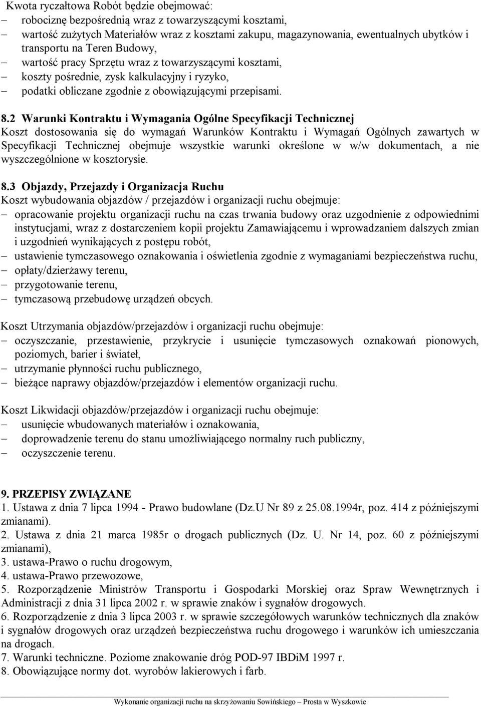 2 Warunki Kontraktu i Wymagania Ogólne Specyfikacji Technicznej Koszt dostosowania się do wymagań Warunków Kontraktu i Wymagań Ogólnych zawartych w Specyfikacji Technicznej obejmuje wszystkie warunki