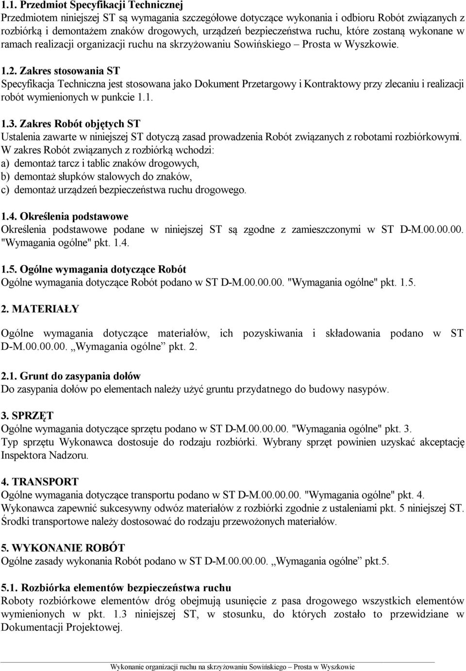 Zakres stosowania ST Specyfikacja Techniczna jest stosowana jako Dokument Przetargowy i Kontraktowy przy zlecaniu i realizacji robót wymienionych w punkcie 1.1. 1.3.