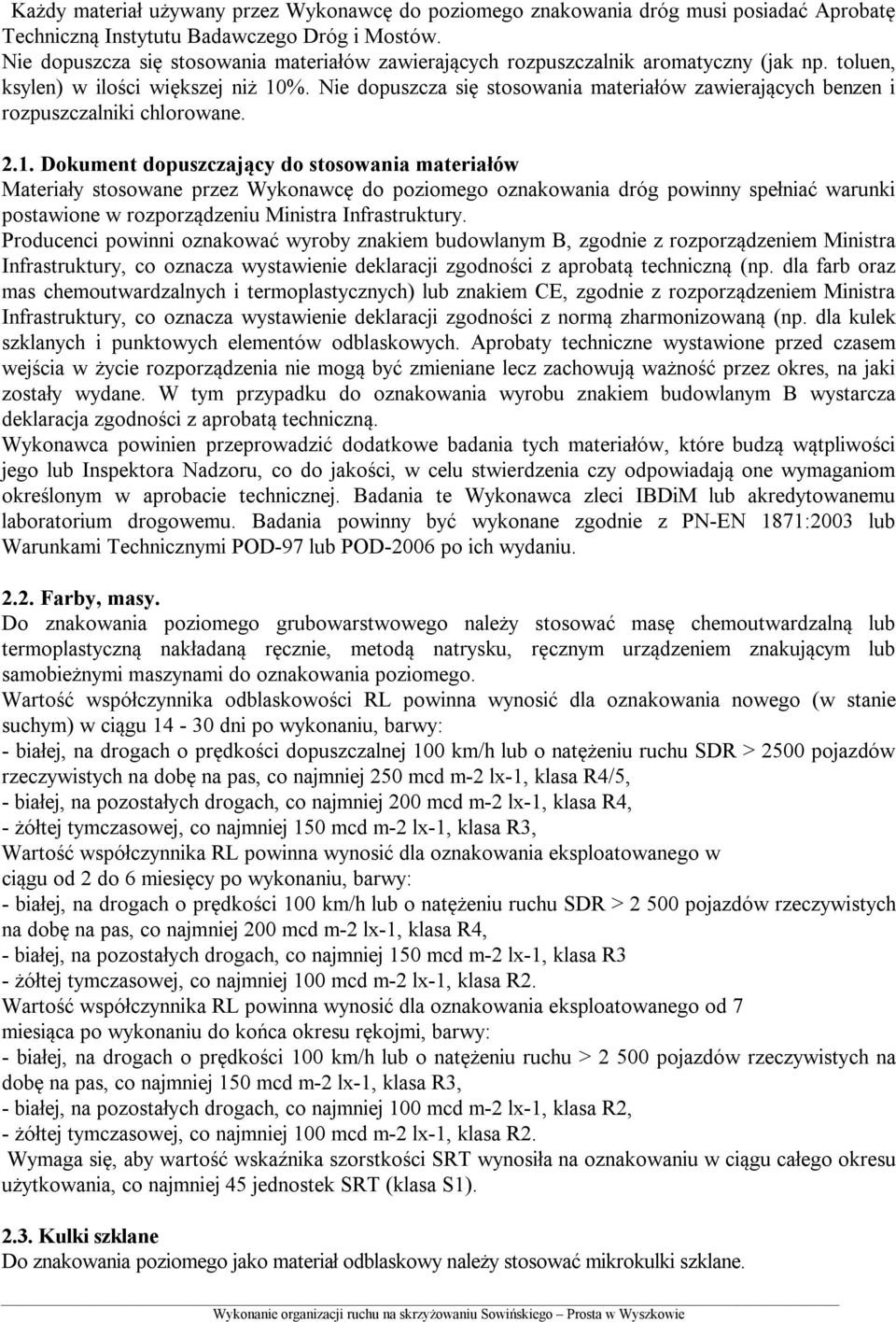 Nie dopuszcza się stosowania materiałów zawierających benzen i rozpuszczalniki chlorowane. 2.1.