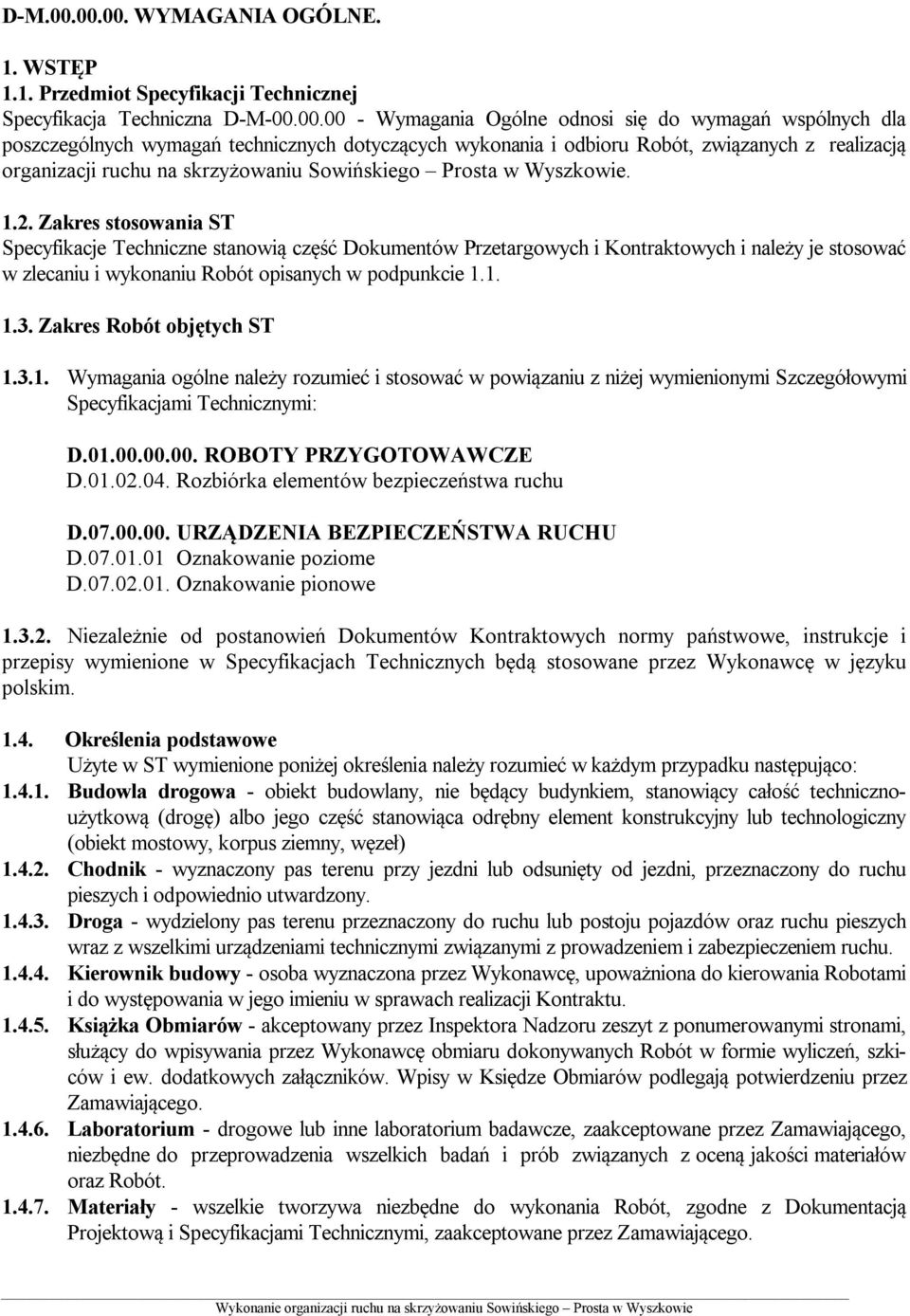 technicznych dotyczących wykonania i odbioru Robót, związanych z realizacją organizacji ruchu na skrzyżowaniu Sowińskiego Prosta w Wyszkowie. 1.2.