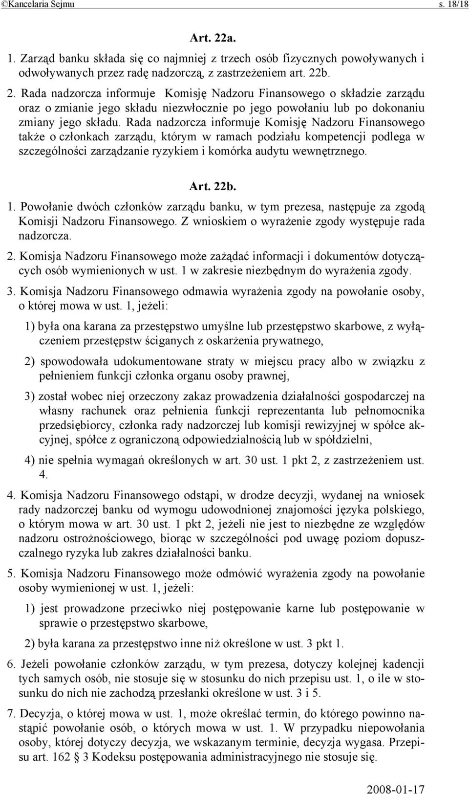 22b. 1. Powołanie dwóch członków zarządu banku, w tym prezesa, następuje za zgodą Komisji Nadzoru Finansowego. Z wnioskiem o wyrażenie zgody występuje rada nadzorcza. 2.