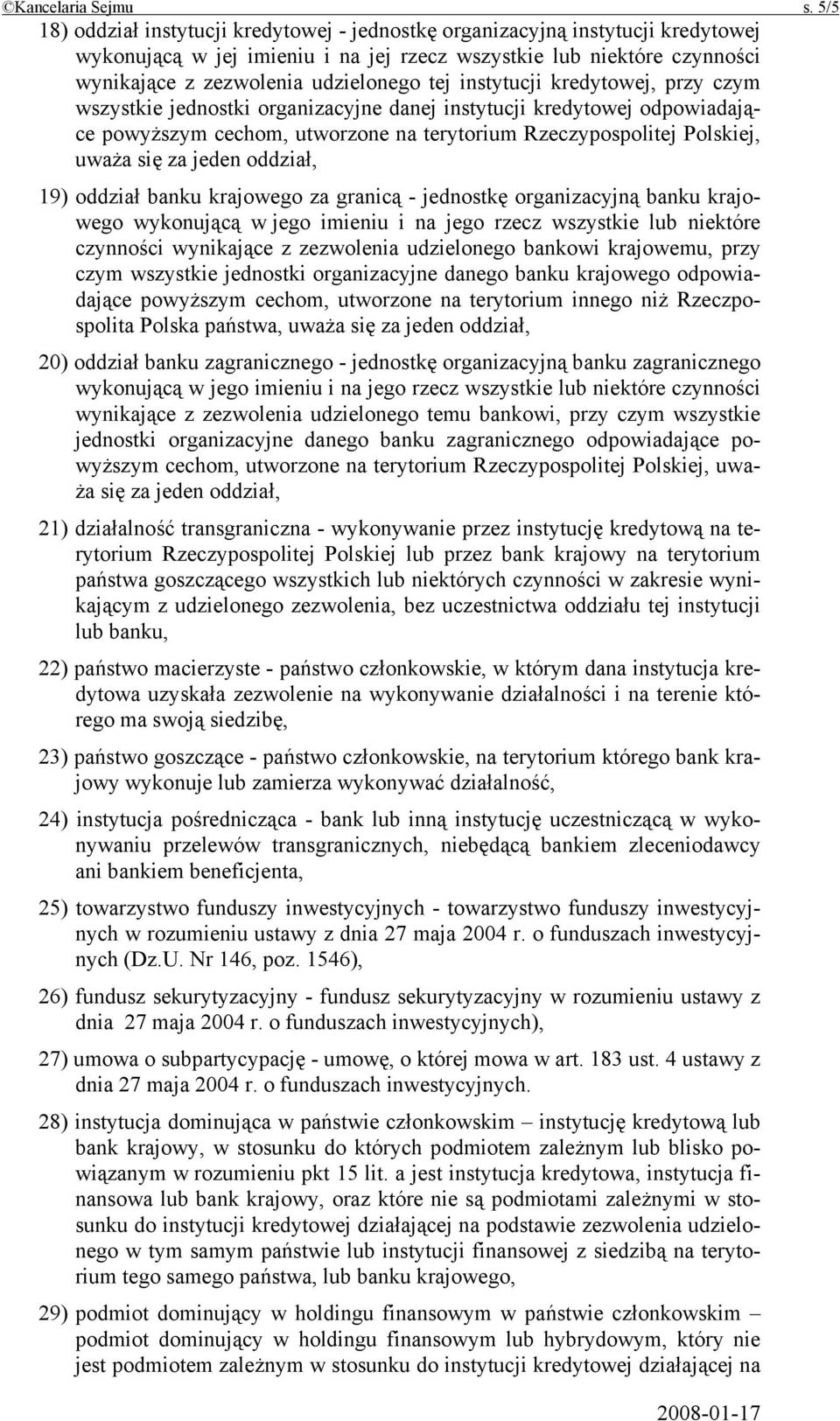 instytucji kredytowej, przy czym wszystkie jednostki organizacyjne danej instytucji kredytowej odpowiadające powyższym cechom, utworzone na terytorium Rzeczypospolitej Polskiej, uważa się za jeden