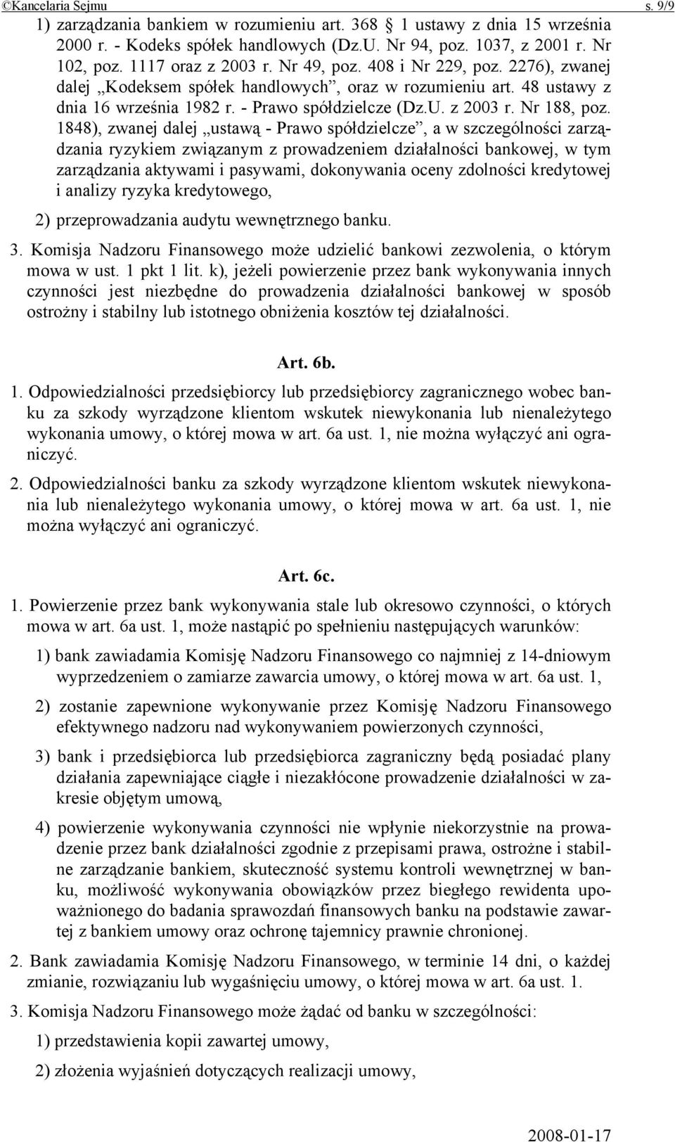 1848), zwanej dalej ustawą - Prawo spółdzielcze, a w szczególności zarządzania ryzykiem związanym z prowadzeniem działalności bankowej, w tym zarządzania aktywami i pasywami, dokonywania oceny