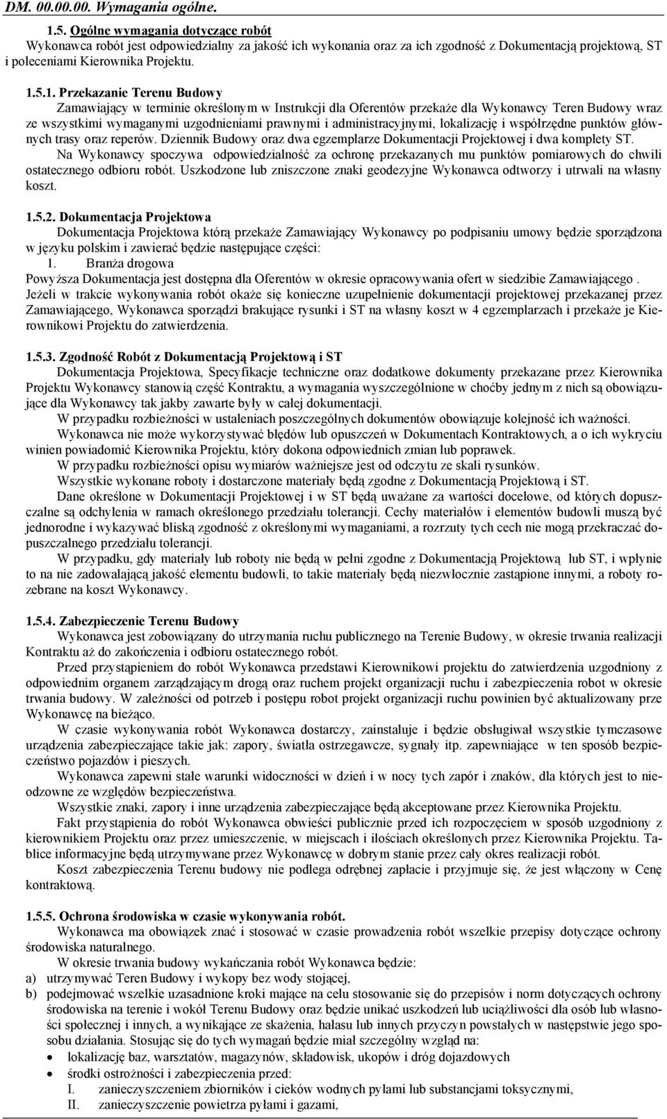 5.1. Przekazanie Terenu Budowy Zamawiający w terminie określonym w Instrukcji dla Oferentów przekaże dla Wykonawcy Teren Budowy wraz ze wszystkimi wymaganymi uzgodnieniami prawnymi i