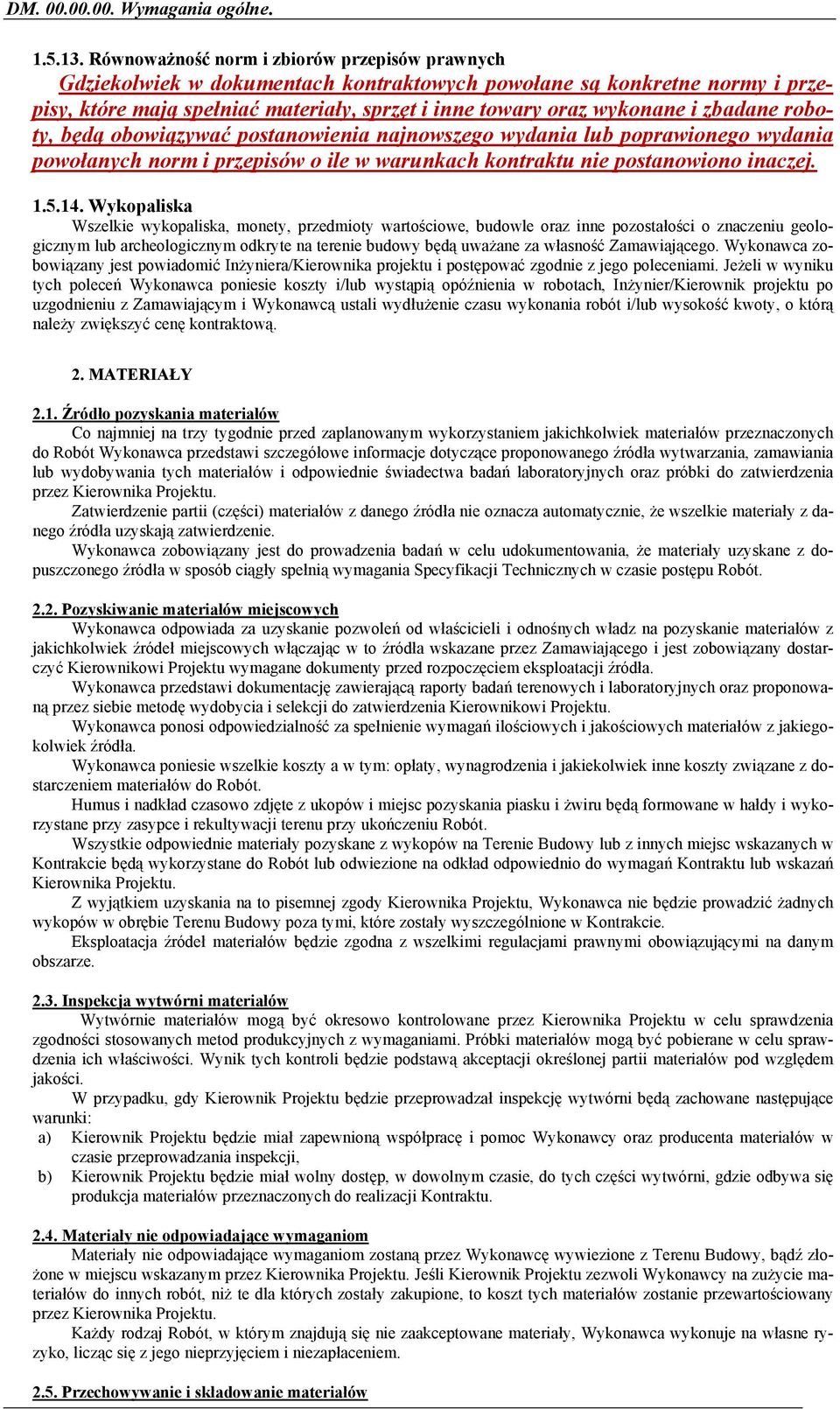 zbadane roboty, będą obowiązywać postanowienia najnowszego wydania lub poprawionego wydania powołanych norm i przepisów o ile w warunkach kontraktu nie postanowiono inaczej. 1.5.14.