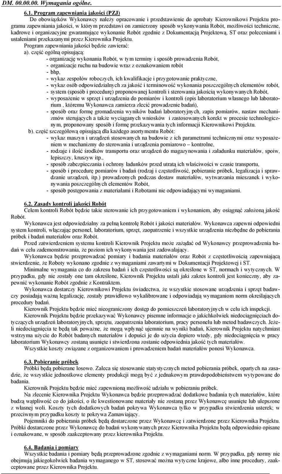 wykonywania Robót, możliwości techniczne, kadrowe i organizacyjne gwarantujące wykonanie Robót zgodnie z Dokumentacją Projektową, ST oraz poleceniami i ustaleniami przekazanymi przez Kierownika