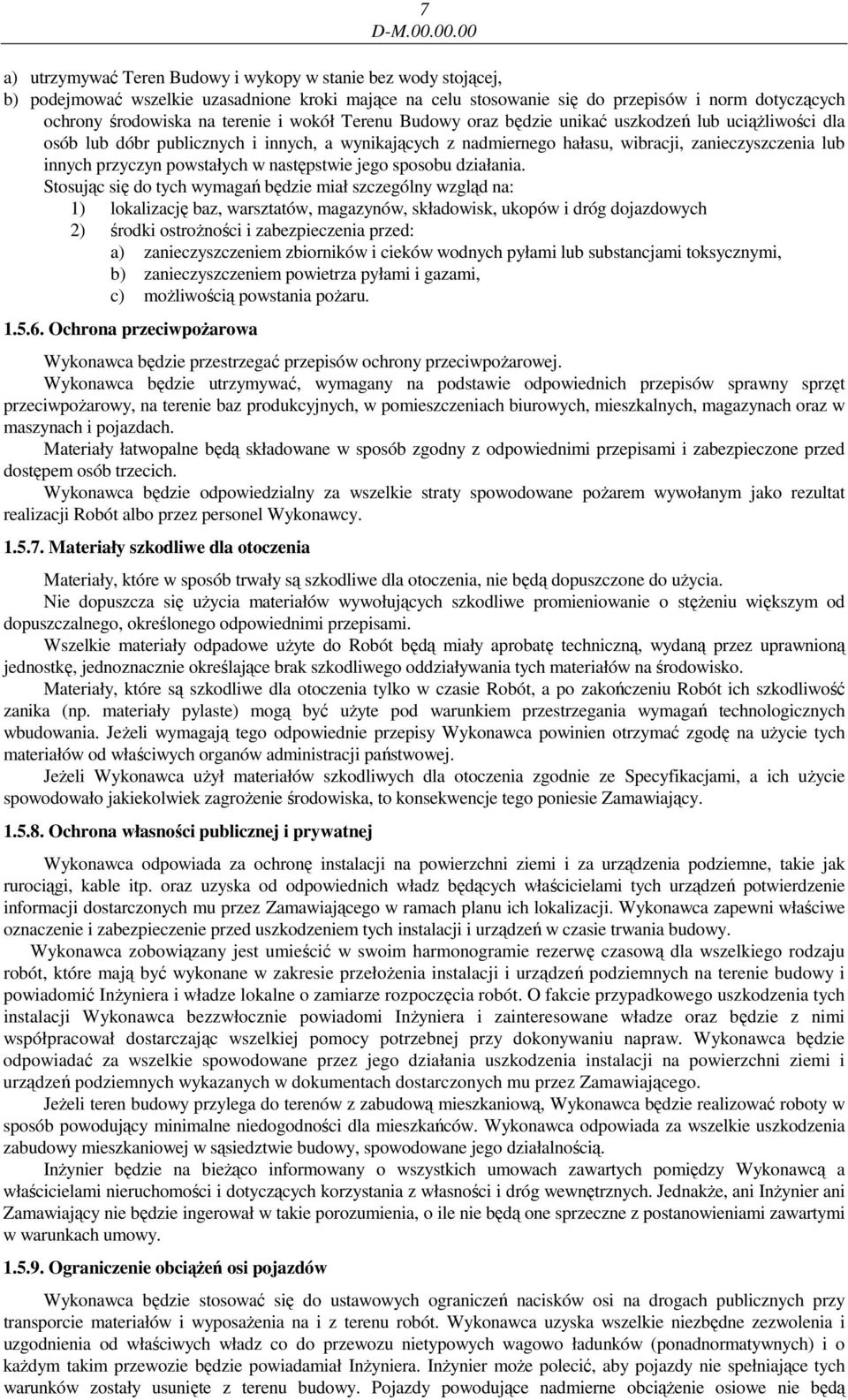 terenie i wokół Terenu Budowy oraz będzie unikać uszkodzeń lub uciąŝliwości dla osób lub dóbr publicznych i innych, a wynikających z nadmiernego hałasu, wibracji, zanieczyszczenia lub innych przyczyn