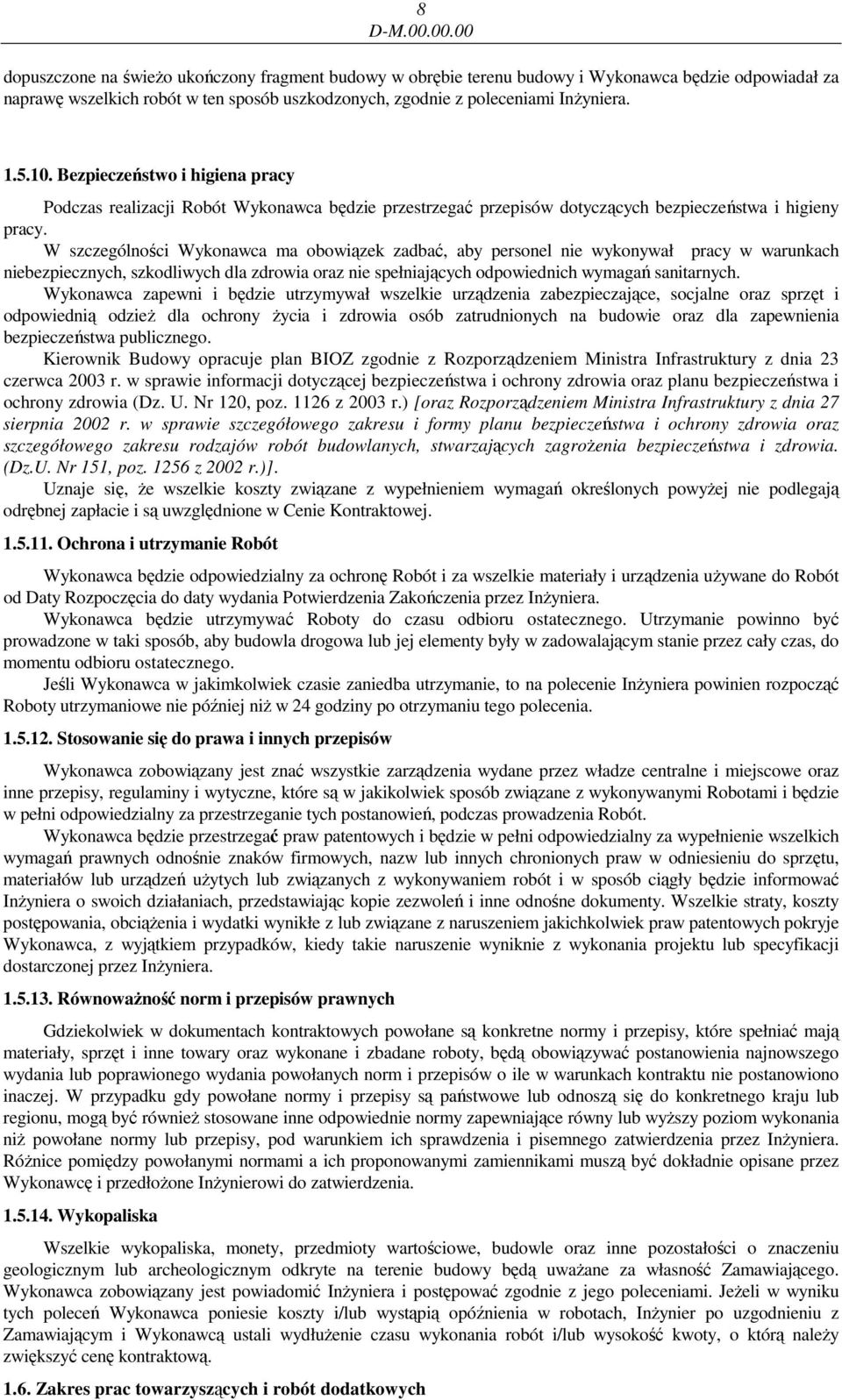 W szczególności Wykonawca ma obowiązek zadbać, aby personel nie wykonywał pracy w warunkach niebezpiecznych, szkodliwych dla zdrowia oraz nie spełniających odpowiednich wymagań sanitarnych.