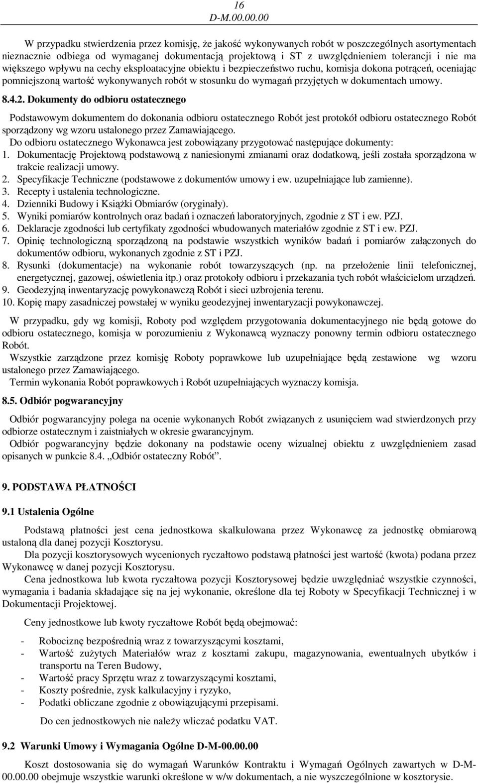 nie ma większego wpływu na cechy eksploatacyjne obiektu i bezpieczeństwo ruchu, komisja dokona potrąceń, oceniając pomniejszoną wartość wykonywanych robót w stosunku do wymagań przyjętych w