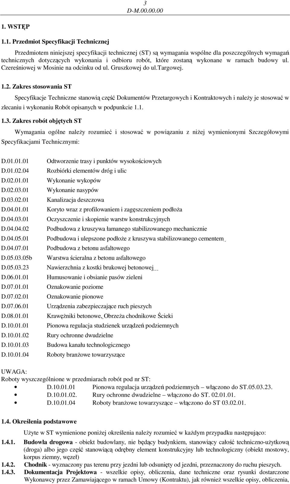 1. Przedmiot Specyfikacji Technicznej Przedmiotem niniejszej specyfikacji technicznej (ST) są wymagania wspólne dla poszczególnych wymagań technicznych dotyczących wykonania i odbioru robót, które