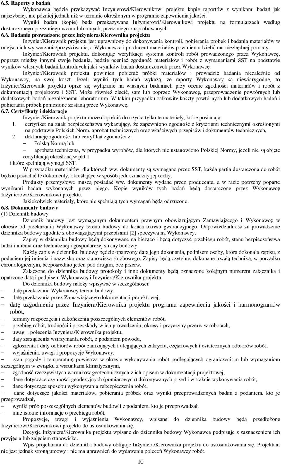 6. Badania prowadzone przez InŜyniera/Kierownika projektu InŜynier/Kierownik projektu jest uprawniony do dokonywania kontroli, pobierania próbek i badania materiałów w miejscu ich