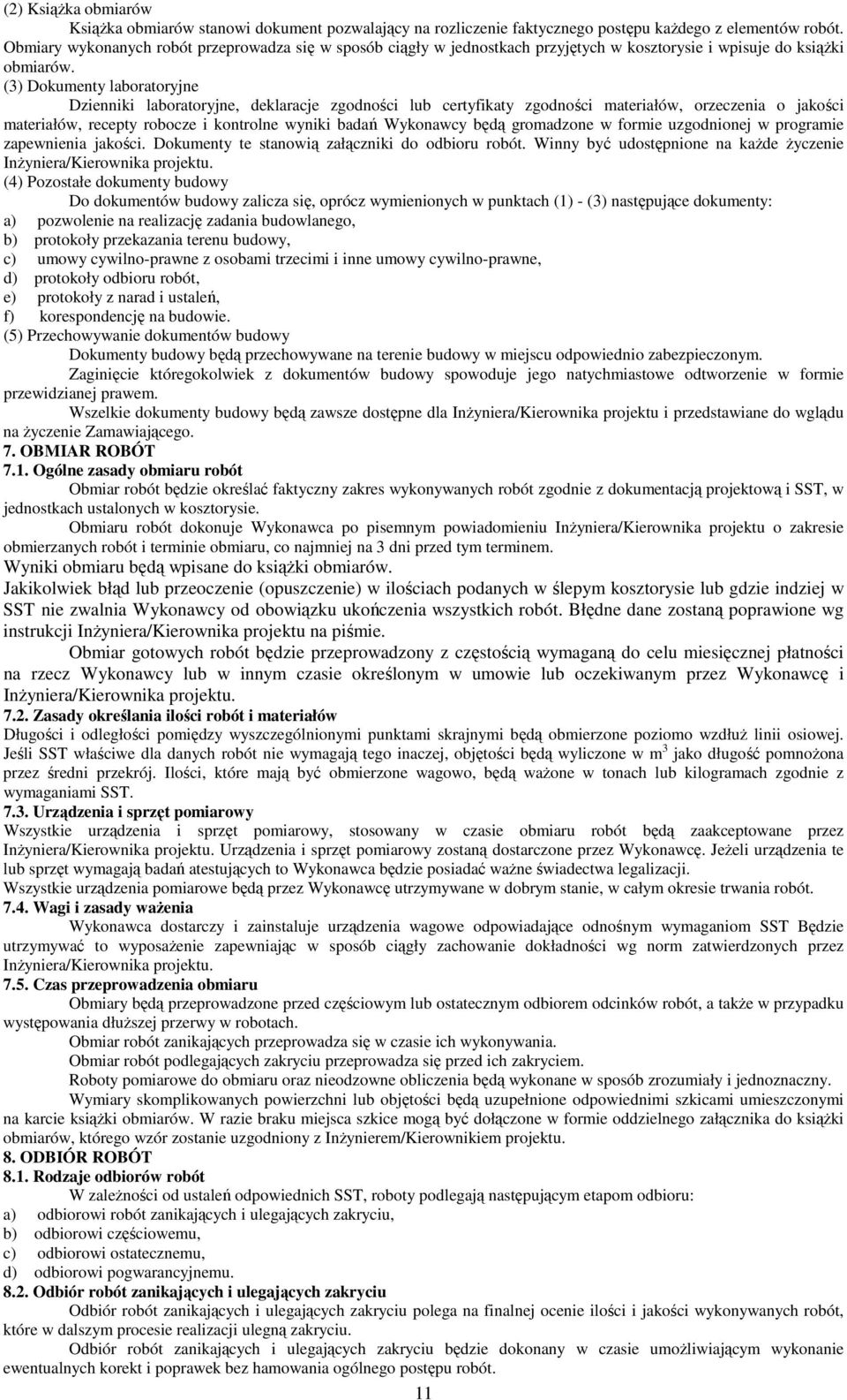 (3) Dokumenty laboratoryjne Dzienniki laboratoryjne, deklaracje zgodności lub certyfikaty zgodności materiałów, orzeczenia o jakości materiałów, recepty robocze i kontrolne wyniki badań Wykonawcy