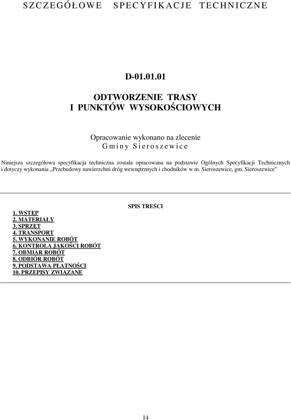 specyfikacja techniczna została opracowana na podstawie Ogólnych Specyfikacji Technicznych i dotyczy wykonania Przebudowy nawierzchni dróg