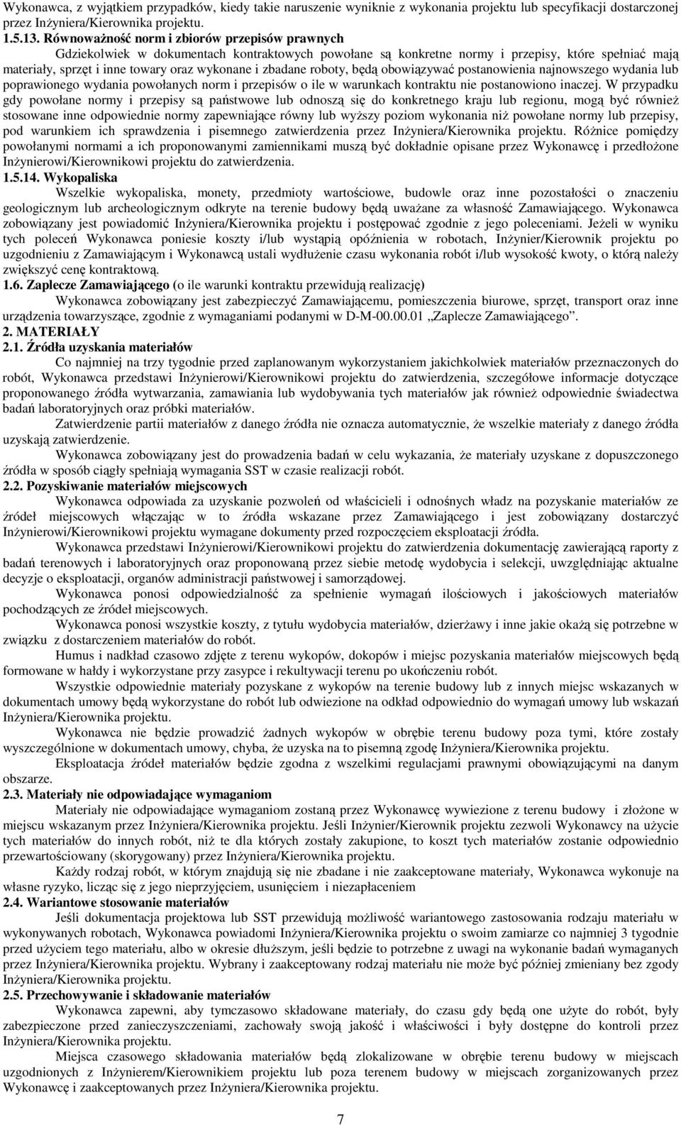 zbadane roboty, będą obowiązywać postanowienia najnowszego wydania lub poprawionego wydania powołanych norm i przepisów o ile w warunkach kontraktu nie postanowiono inaczej.