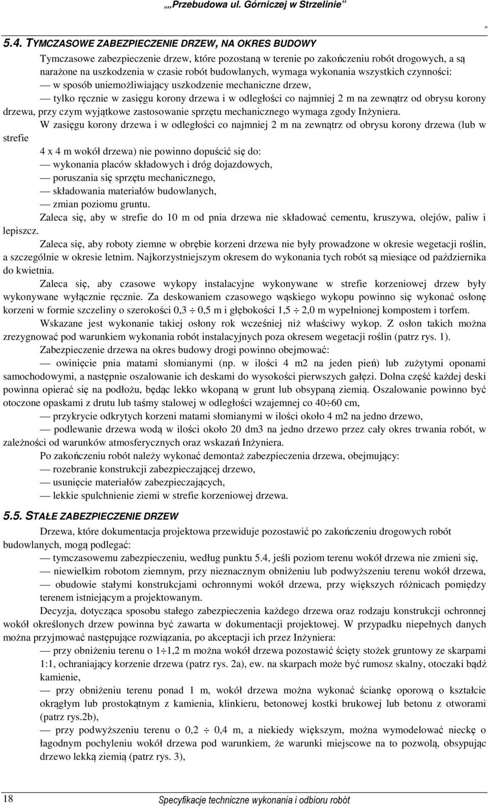 wymaga wykonania wszystkich czynności: w sposób uniemożliwiający uszkodzenie mechaniczne drzew, tylko ręcznie w zasięgu korony drzewa i w odległości co najmniej 2 m na zewnątrz od obrysu korony