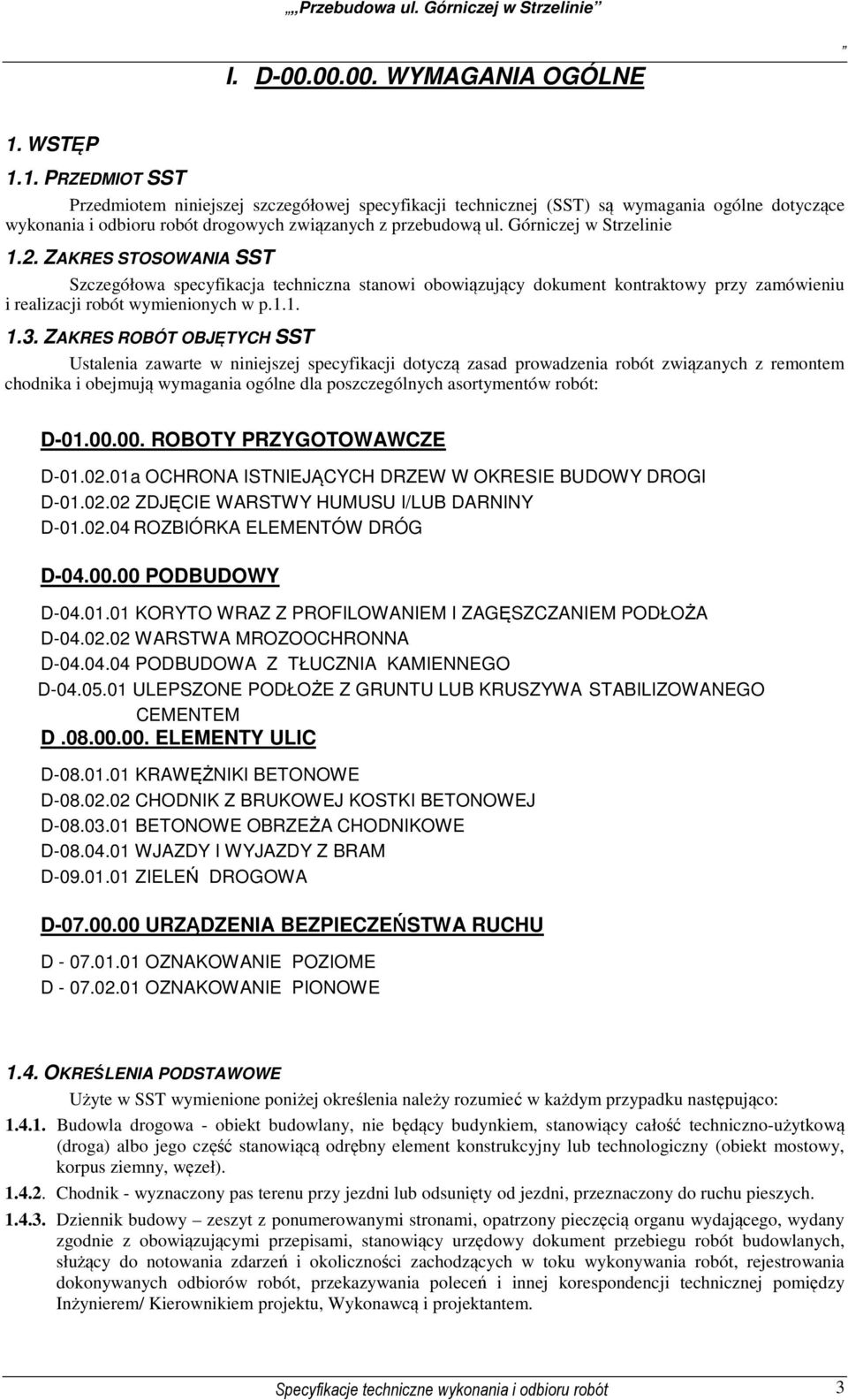 Górniczej w Strzelinie 1.2. ZAKRES STOSOWANIA SST Szczegółowa specyfikacja techniczna stanowi obowiązujący dokument kontraktowy przy zamówieniu i realizacji robót wymienionych w p.1.1. 1.3.