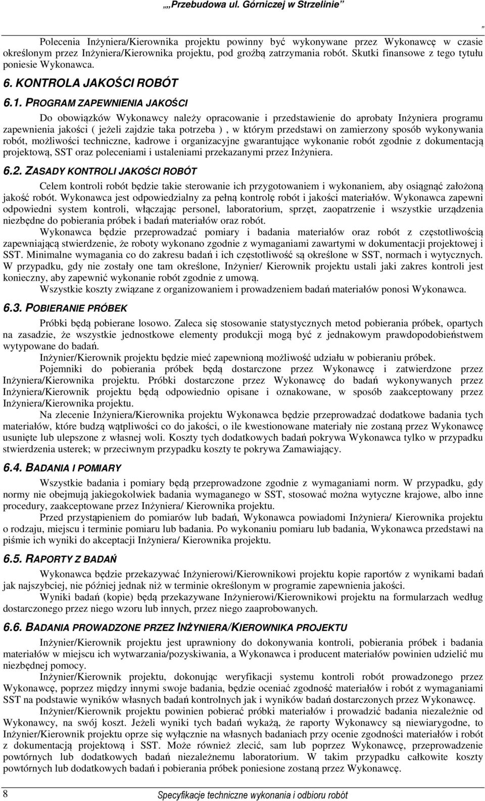 Skutki finansowe z tego tytułu poniesie Wykonawca. 6. KONTROLA JAKOŚCI ROBÓT 6.1.