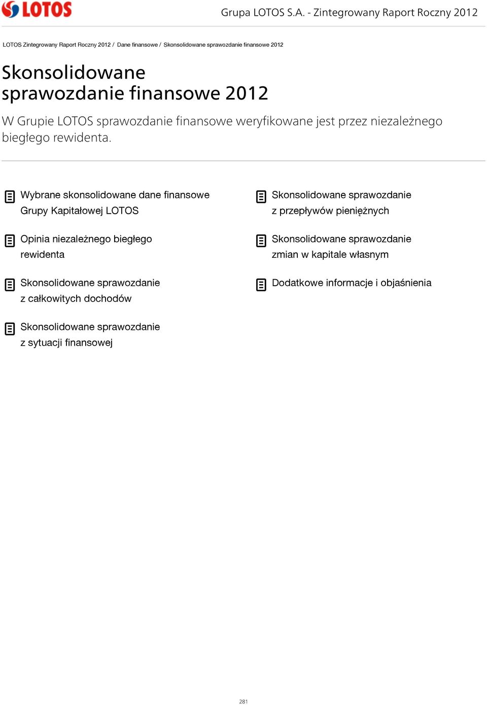 sprawozdanie finansowe 2012 W Grupie LOTOS sprawozdanie finansowe weryfikowane jest przez niezależnego biegłego rewidenta. Wybrane skonsolidowane dane finansowe!