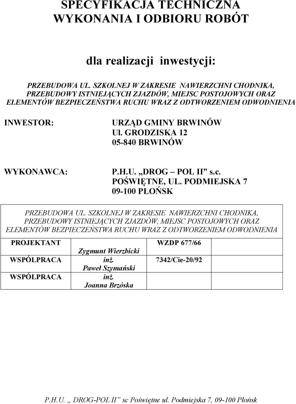 GRODZISKA 12 05-840 BRWINÓW WYKONAWCA: P.H.U. DROG POL II s.c. POŚWIĘTNE, UL.