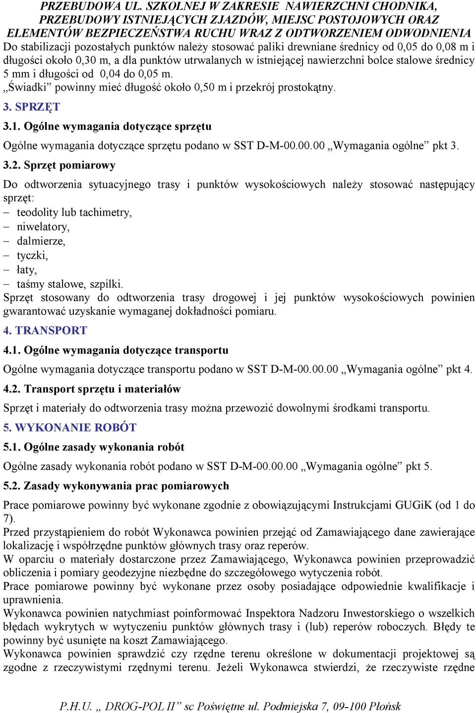 Ogólne wymagania dotyczące sprzętu Ogólne wymagania dotyczące sprzętu podano w SST D-M-00.00.00 Wymagania ogólne pkt 3. 3.2.