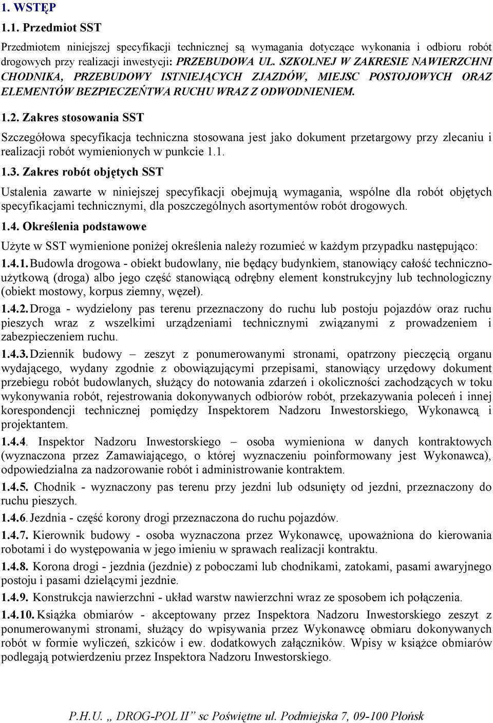 Zakres stosowania SST Szczegółowa specyfikacja techniczna stosowana jest jako dokument przetargowy przy zlecaniu i realizacji robót wymienionych w punkcie 1.1. 1.3.