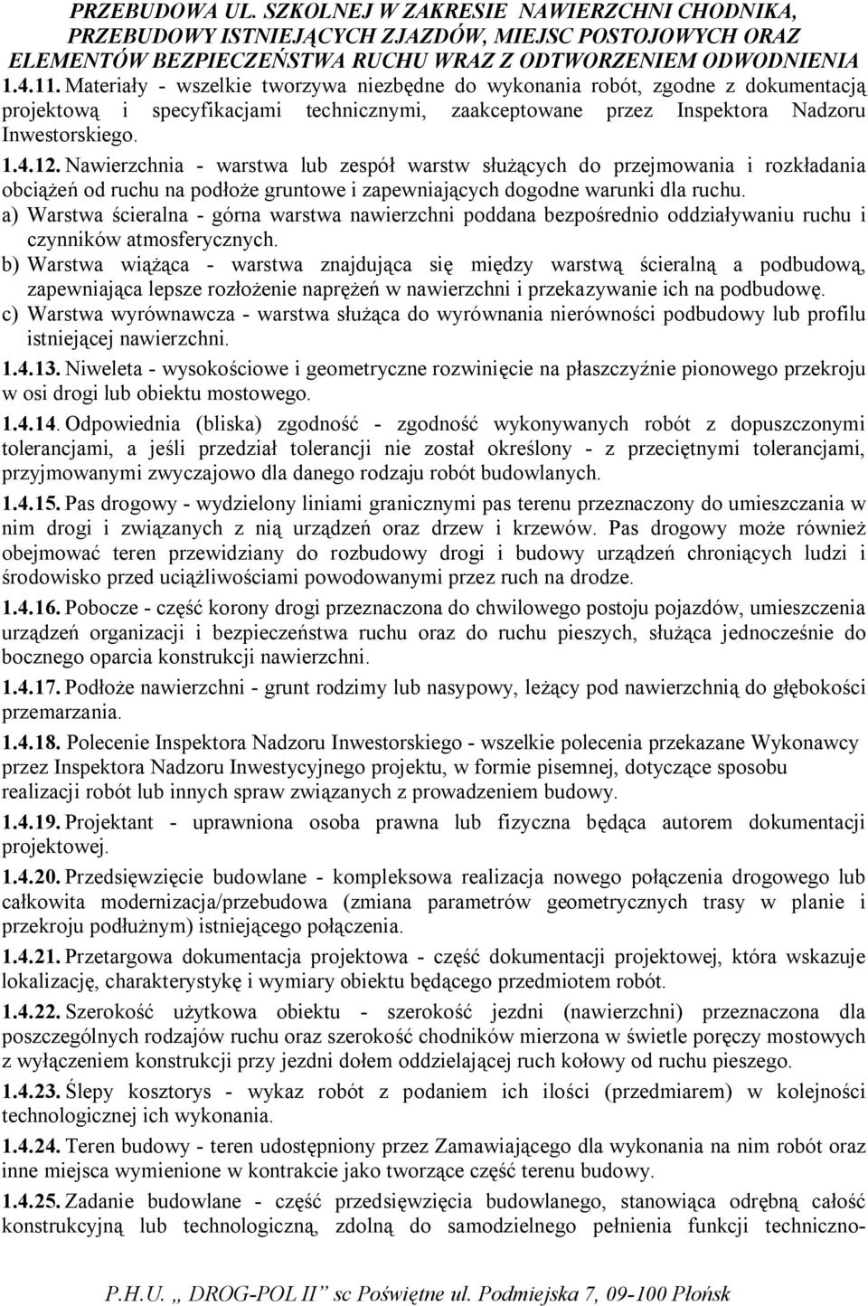 a) Warstwa ścieralna - górna warstwa nawierzchni poddana bezpośrednio oddziaływaniu ruchu i czynników atmosferycznych.