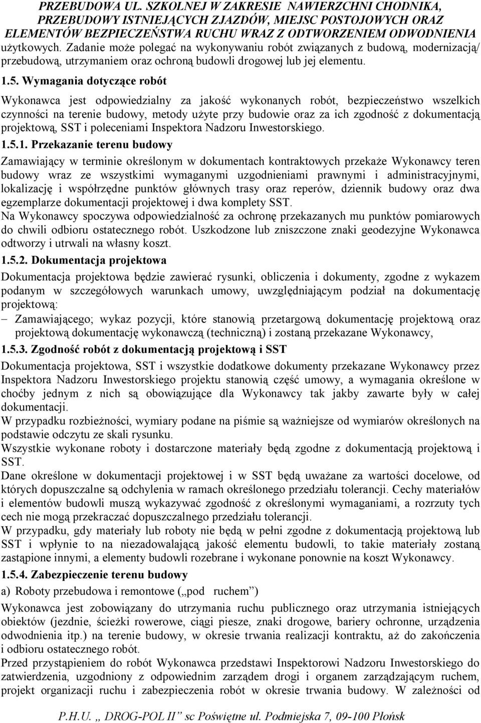 projektową, SST i poleceniami Inspektora Nadzoru Inwestorskiego. 1.