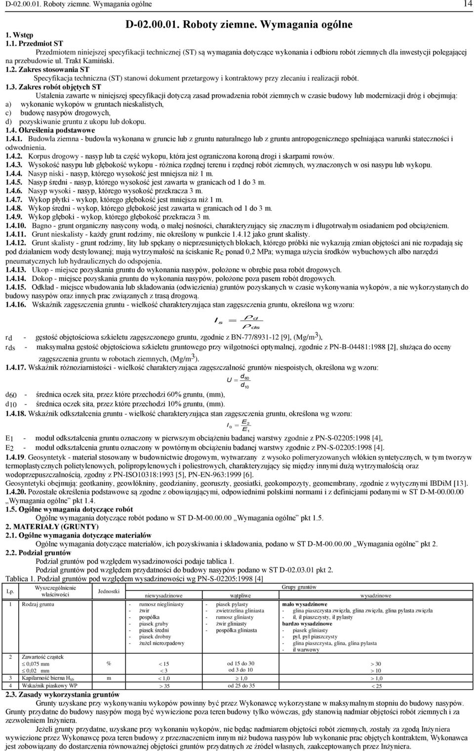 Zakres robót objętych ST Ustalenia zawarte w niniejszej specyfikacji dotyczą zasad prowadzenia robót ziemnych w czasie budowy lub modernizacji dróg i obejmują: a) wykonanie wykopów w gruntach