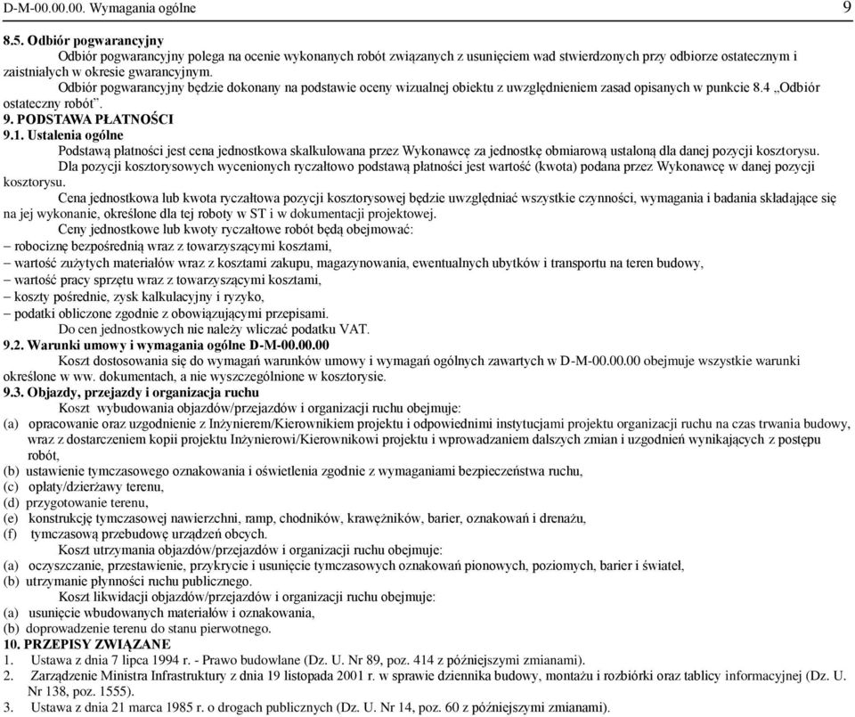 Odbiór pogwarancyjny będzie dokonany na podstawie oceny wizualnej obiektu z uwzględnieniem zasad opisanych w punkcie 8.4 Odbiór ostateczny robót. 9. PODSTAWA PŁATNOŚCI 9.1.