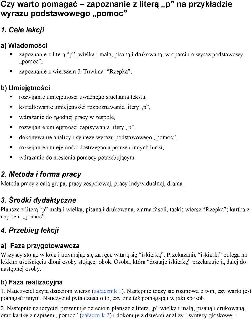 b) Umiejętności rozwijanie umiejętności uważnego słuchania tekstu, kształtowanie umiejętności rozpoznawania litery p, wdrażanie do zgodnej pracy w zespole, rozwijanie umiejętności zapisywania litery