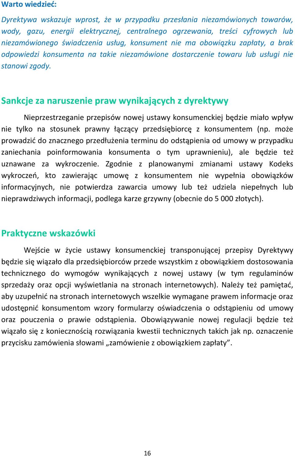 Sankcje za naruszenie praw wynikających z dyrektywy Nieprzestrzeganie przepisów nowej ustawy konsumenckiej będzie miało wpływ nie tylko na stosunek prawny łączący przedsiębiorcę z konsumentem (np.