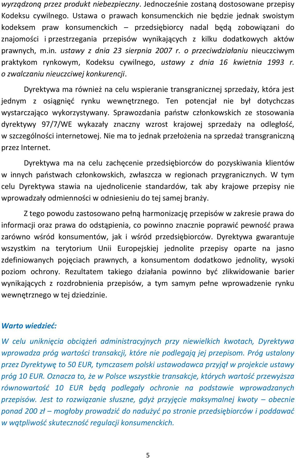 aktów prawnych, m.in. ustawy z dnia 23 sierpnia 2007 r. o przeciwdziałaniu nieuczciwym praktykom rynkowym, Kodeksu cywilnego, ustawy z dnia 16 kwietnia 1993 r. o zwalczaniu nieuczciwej konkurencji.