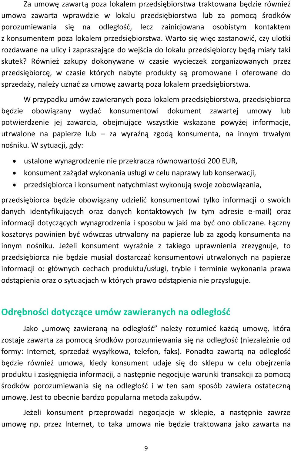 Również zakupy dokonywane w czasie wycieczek zorganizowanych przez przedsiębiorcę, w czasie których nabyte produkty są promowane i oferowane do sprzedaży, należy uznać za umowę zawartą poza lokalem