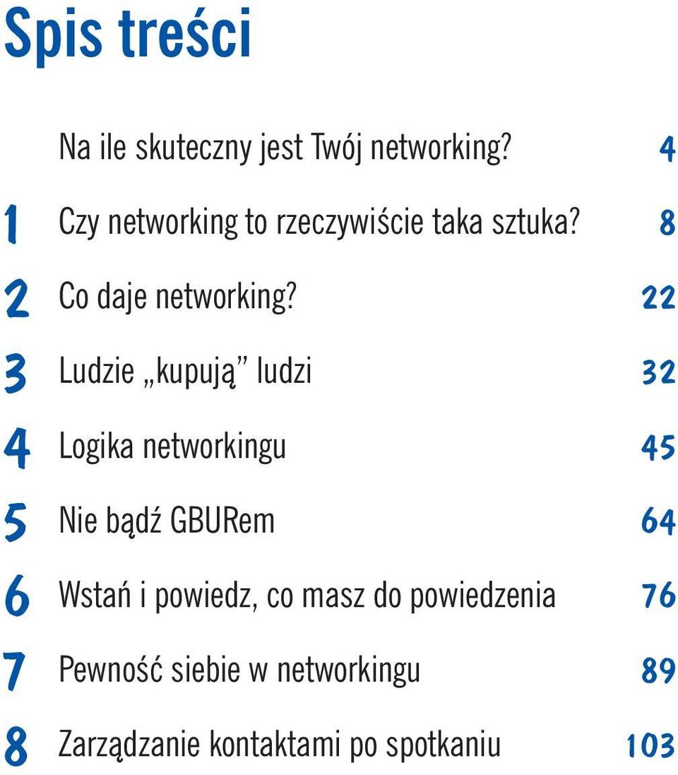 22 3 Ludzie kupują ludzi 32 4 Logika networkingu 45 5 Nie bądź GBURem 64 6