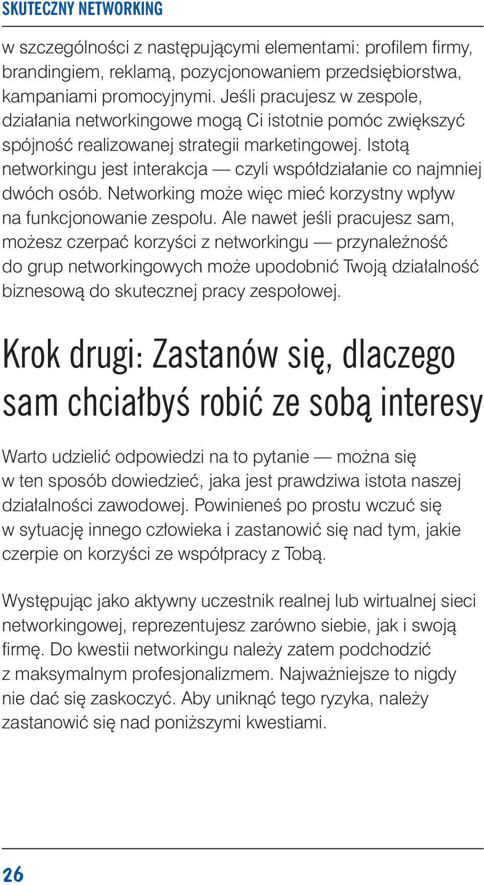 Istotą networkingu jest interakcja czyli współdziałanie co najmniej dwóch osób. Networking może więc mieć korzystny wpływ na funkcjonowanie zespołu.