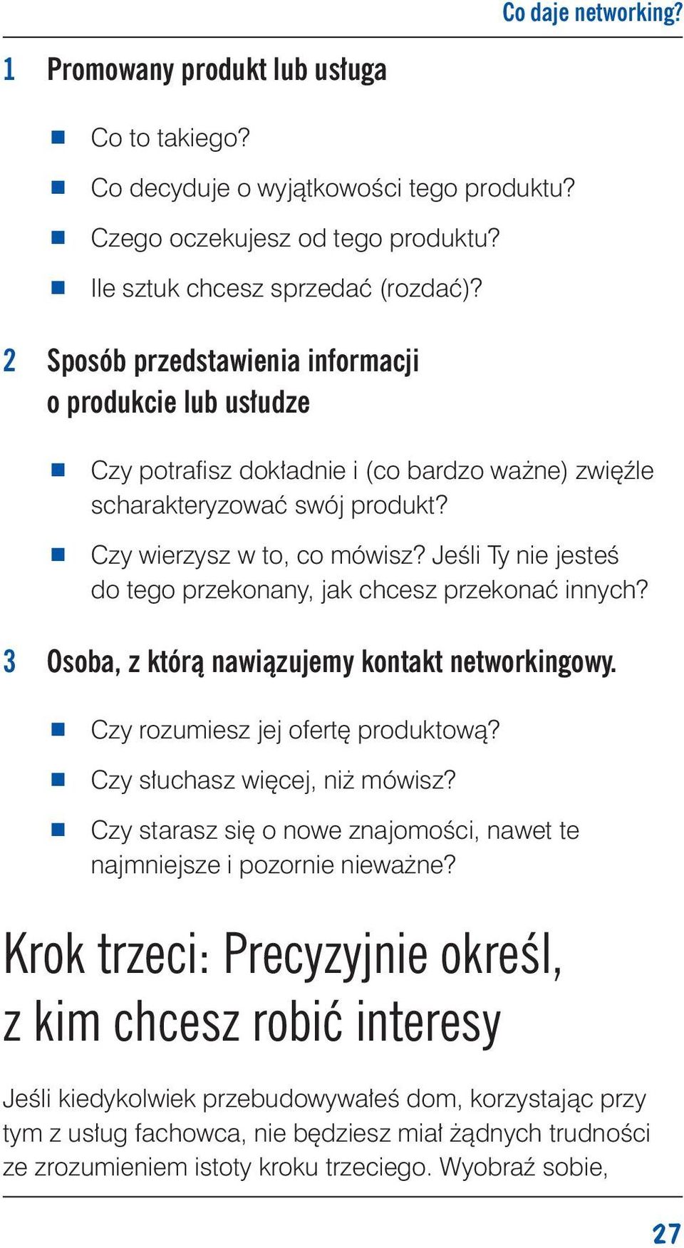 Jeśli Ty nie jesteś do tego przekonany, jak chcesz przekonać innych? 3 Osoba, z którą nawiązujemy kontakt networkingowy. Czy rozumiesz jej ofertę produktową? Czy słuchasz więcej, niż mówisz?