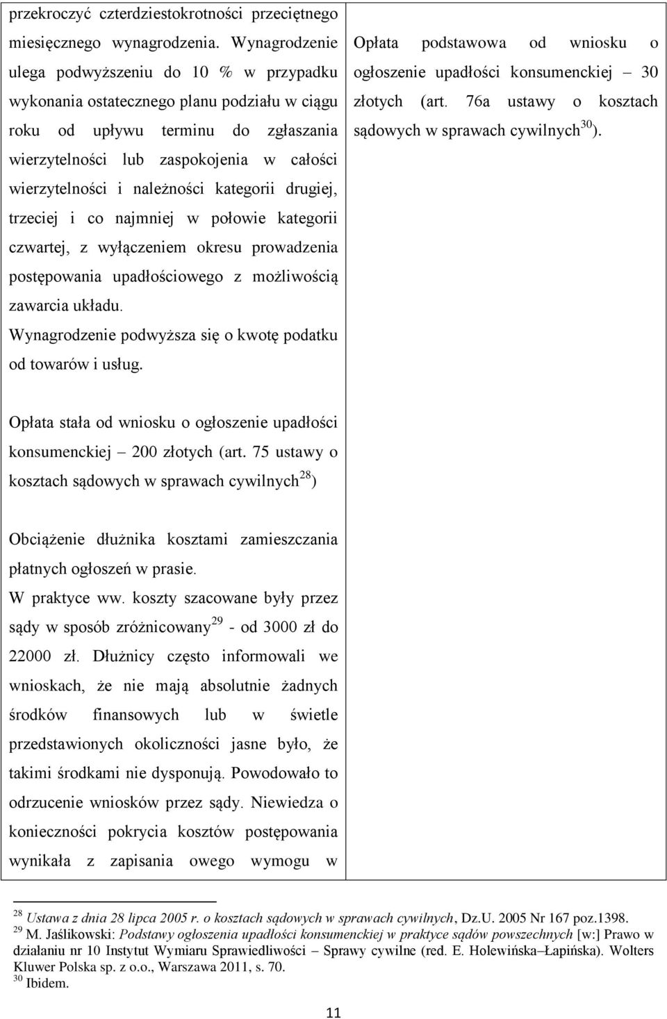 należności kategorii drugiej, trzeciej i co najmniej w połowie kategorii czwartej, z wyłączeniem okresu prowadzenia postępowania upadłościowego z możliwością zawarcia układu.