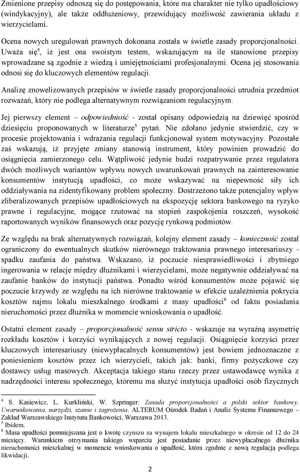 Uważa się 4, iż jest ona swoistym testem, wskazującym na ile stanowione przepisy wprowadzane są zgodnie z wiedzą i umiejętnościami profesjonalnymi.