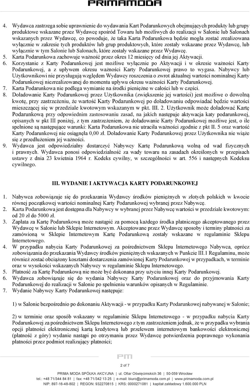 Wydawcę, lub wyłącznie w tym Salonie lub Salonach, które zostały wskazane przez Wydawcę. 5. Karta Podarunkowa zachowuje ważność przez okres 12 miesięcy od dnia jej Aktywacji. 6.