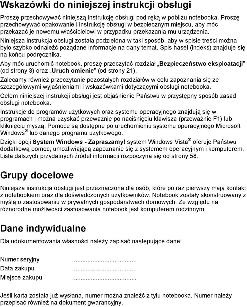 Niniejsza instrukcja obsługi została podzielona w taki sposób, aby w spisie treści można było szybko odnaleźć pożądane informacje na dany temat. Spis haseł (indeks) znajduje się na końcu podręcznika.