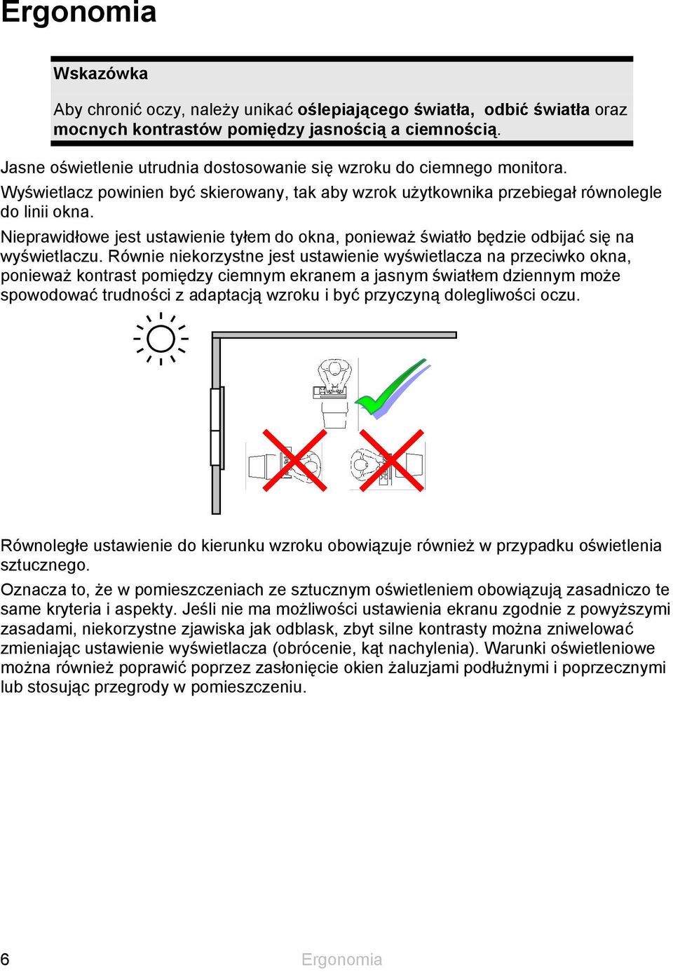 Nieprawidłowe jest ustawienie tyłem do okna, ponieważ światło będzie odbijać się na wyświetlaczu.