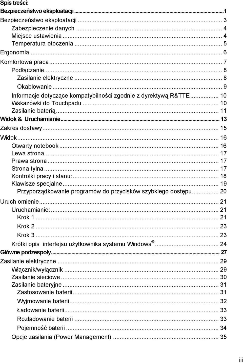 .. 11 Widok & Uruchamianie... 13 Zakres dostawy... 15 Widok... 16 Otwarty notebook... 16 Lewa strona... 17 Prawa strona... 17 Strona tylna... 17 Kontrolki pracy i stanu:... 18 Klawisze specjalne.