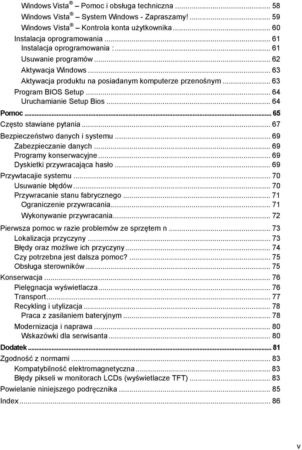 .. 64 Pomoc... 65 Często stawiane pytania... 67 Bezpieczeństwo danych i systemu... 69 Zabezpieczanie danych... 69 Programy konserwacyjne... 69 Dyskietki przywracająca hasło... 69 Przywtacajie systemu.