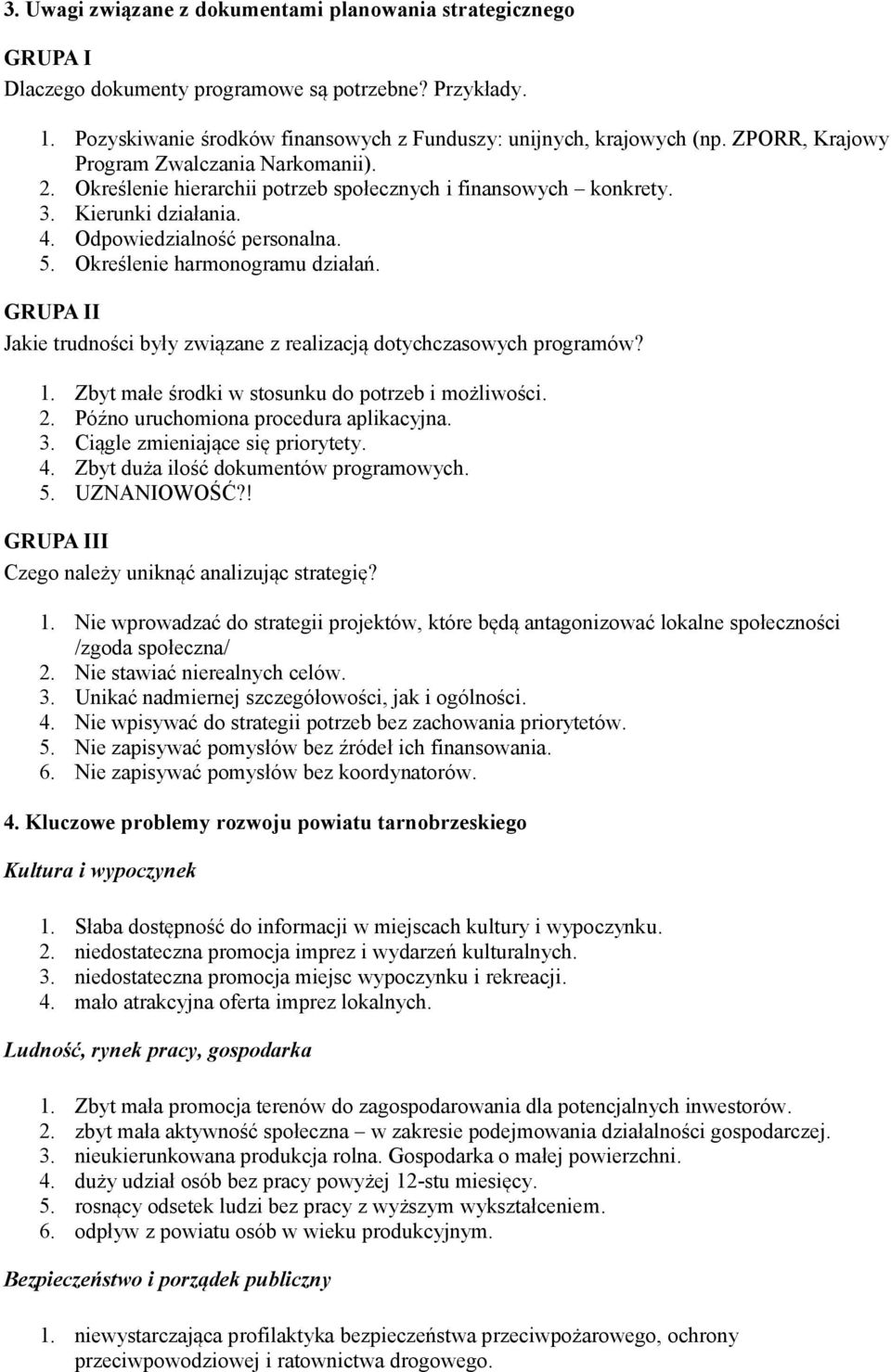 Określenie harmonogramu działań. GRUPA II Jakie trudności były związane z realizacją dotychczasowych programów? 1. Zbyt małe środki w stosunku do potrzeb i możliwości. 2.