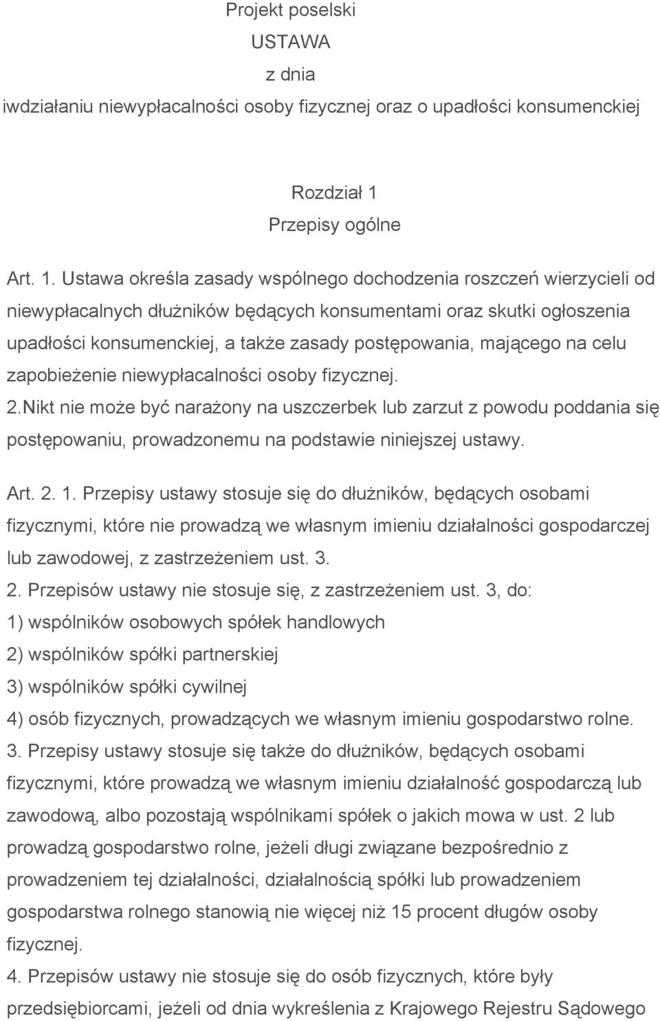 Ustawa określa zasady wspólnego dochodzenia roszczeń wierzycieli od niewypłacalnych dłużników będących konsumentami oraz skutki ogłoszenia upadłości konsumenckiej, a także zasady postępowania,