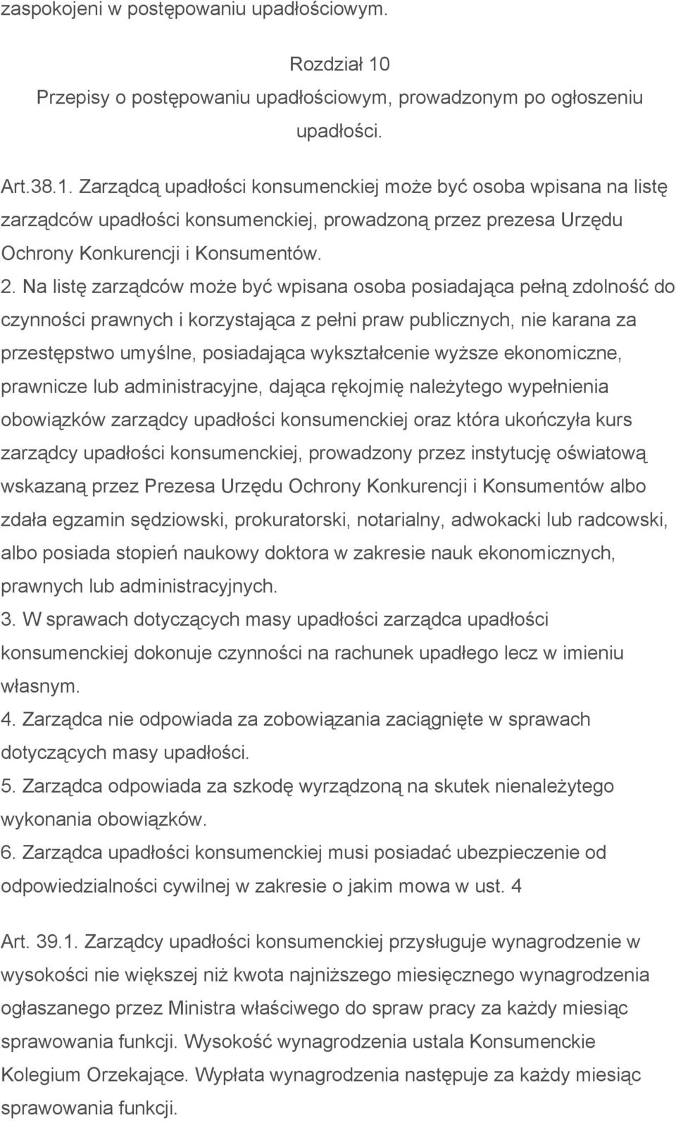 Zarządcą upadłości konsumenckiej może być osoba wpisana na listę zarządców upadłości konsumenckiej, prowadzoną przez prezesa Urzędu Ochrony Konkurencji i Konsumentów. 2.