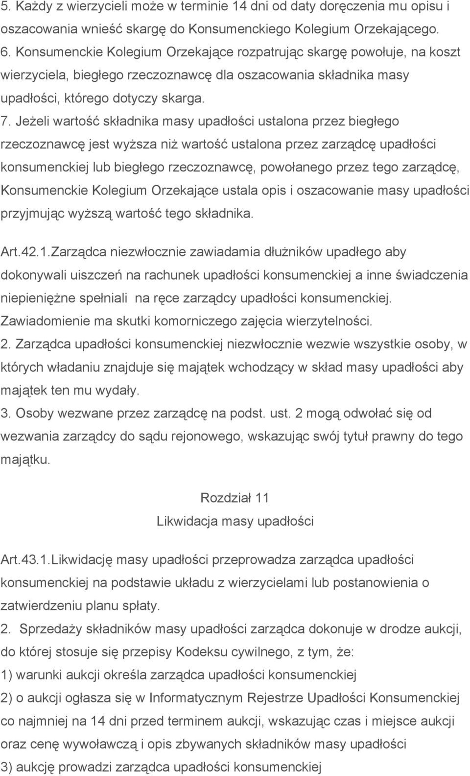 Jeżeli wartość składnika masy upadłości ustalona przez biegłego rzeczoznawcę jest wyższa niż wartość ustalona przez zarządcę upadłości konsumenckiej lub biegłego rzeczoznawcę, powołanego przez tego