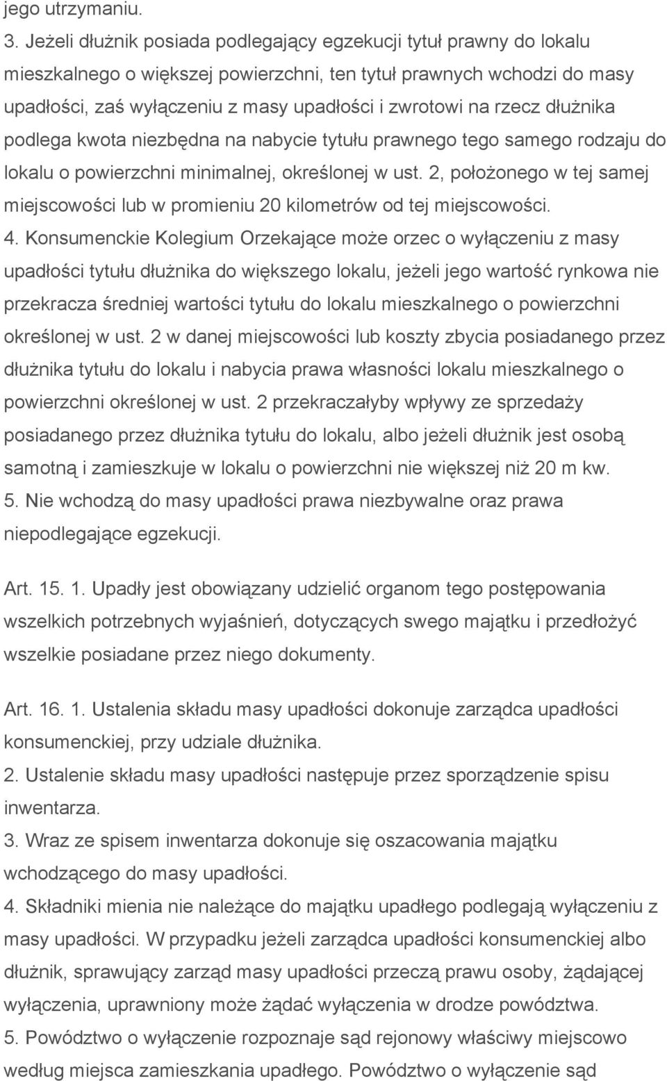 rzecz dłużnika podlega kwota niezbędna na nabycie tytułu prawnego tego samego rodzaju do lokalu o powierzchni minimalnej, określonej w ust.